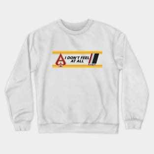 I Don't Feel At All Crewneck Sweatshirt